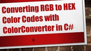 Converting RGB to HEX Color Codes with ColorConverter in C#