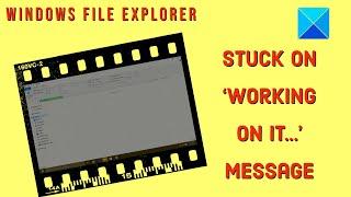 File Explorer stuck on Working on it in Windows 11