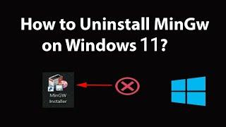 Uninstall MinGw from windows - complete step by step process to uninstall mingw in windows 11