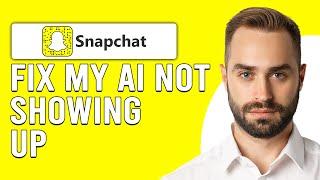 How To Fix My AI Not Showing Up On Snapchat (How Do I Get My AI On Snapchat?)