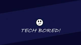 TECH BORED INTRO # FINALLY HERE #WOHOO