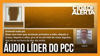 Exclusivo: áudio mostra como agia líder do PCC assassinado dentro de presídio