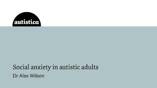 Webinar: Social anxiety in autistic adults