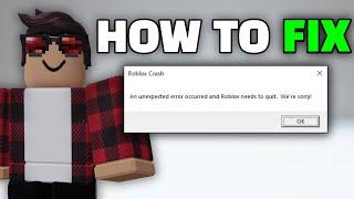 How to fix "Roblox Crash: An unexpected error occurred and Roblox needs to quit. We're sorry" 2023
