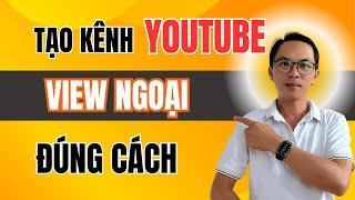 Hướng dẫn tạo kênh Youtube view ngoại chuẩn SEO 2024