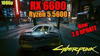 Cyberpunk 2077 2.0 UPDATE on the RX 6600 + Ryzen 5 5600