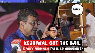 Kejriwal got the Bail & Why Nimala tai is so arrogant?