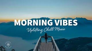 Morning Vibes   Uplifting Chill Music for Happy Days | The Good Life No.56