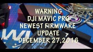 WARNING:  DJI MAVIC PRO FIRMWARE UPDATE ISSUES 12/27/16