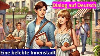 Eine belebte Innenstadt | Dialog B1-C1 | Deutsch hören und verstehen #dialog  #c1 #b2  #dtbc1 #dtbb2