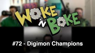 Woke 'n' Boke #72 | "Digimon Champions"