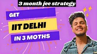 how to get IIT Delhi? 3month JEE Strategy (Intellectual)