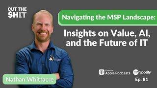 Navigating the MSP Landscape: Insights on Value, AI, and the Future of IT