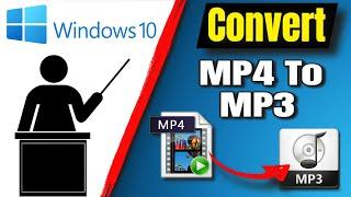 How To Convert MP4 To MP3 On Windows 10