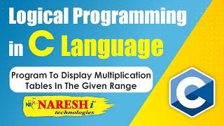 Program to Display Multiplication Tables in the Given Range | Logical Programming in C | Naresh IT