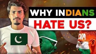 Why INDIANS Hate Pakistan?
