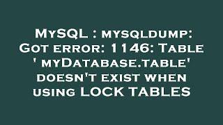 MySQL : mysqldump: Got error: 1146: Table ' myDatabase.table' doesn't exist when using LOCK TABLES