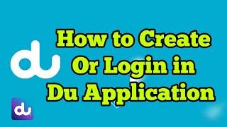 How to create an account in du application | How to login du Application