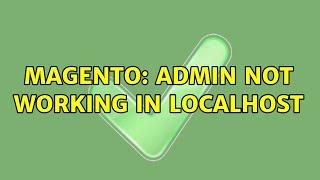 Magento: Admin not working in localhost (3 Solutions!!)