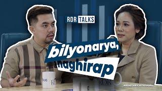 #rdrtalks | Bilyonarya, Naghirap!