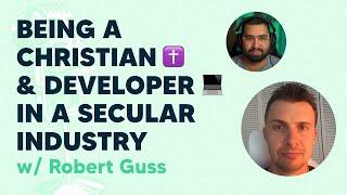 Being a Christian & Developer in a Secular Industry w/ Robert Guss