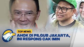 Nama Ahok Masuk Bursa Pilgub, Cak Imin: Gak Berani - [Top News]