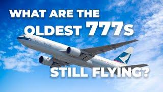 What Are The Oldest Boeing 777s In Service?