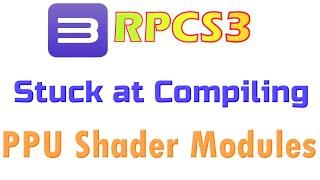 How to Fix RPCS3 Stuck at Compiling PPU Shader Modules