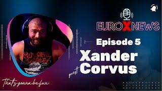 Euro X News Episode 5 - Xander Corvus