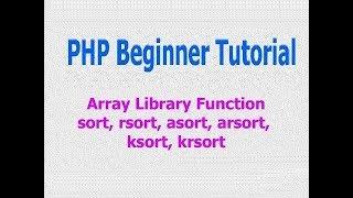 PHP Array Functions   sort   asort   rsort   arsort   ksort   krsort