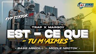 DJ EST CE QUE TU M'AIMES FYP TIKTOK‼️TRAP MARGOY MBEDIL | COCOK BUAT CEK SOUND