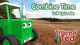 Combine Time  Tractor Ted Full Episode | Big Machines & Tractors For Kids