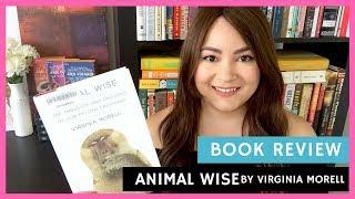 BOOK REVIEW | Animal Wise by Virginia Morell (Spoiler-Free)