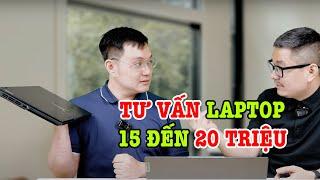 Tư vấn Laptop: 15 đến 20 triệu quá nhiều máy ngon cho anh chị em