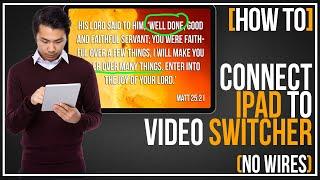 How To Connect Your IPad to Your Video Switcher | Your Pastor Will Love This!