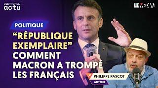 « RÉPUBLIQUE EXEMPLAIRE » : COMMENT MACRON A TROMPÉ LES FRANÇAIS (PHILIPPE PASCOT)