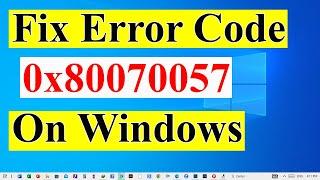 Fix Error Code 0x80070057 On Windows 11 10/8/7 | 0x80070057 Error Code Easy Fix | 2 simple fixes