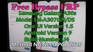 Free Bypass FRP Samsung Galaxy A30s Model SM-A307GN/DS One UI V1.5, Version 9 Build Number U4,u3,u2