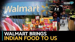 Walmart Brings Popular Indian Food Brands to U.S. Customers