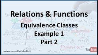 Relations and Functions: Equivalence Classes (Example 1) - Part 2