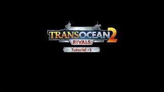 TransOcean 2: Rivals - Tutorial-Trailer #03 (EN)