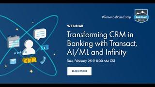 Base Camp Tech Talk: Transforming CRM in Banking with Transact, AI/ML and Infinity