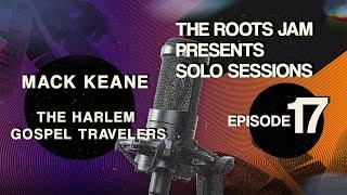 The Roots Jam Presents Solo Sessions – Episode 17: Mack Keane & The Harlem Gospel Travelers