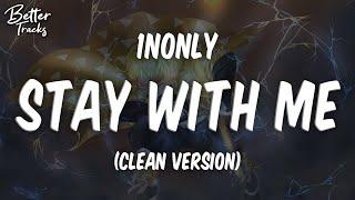 1nonly - stay with me (Clean) (Lyrics)  (stay with me Clean)