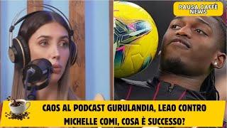 Caos al Podcast Gurulandia, Leao contro Michelle Comi, cosa è successo?