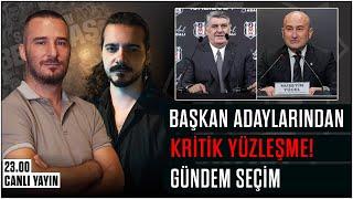 Serdal Adalı ve Hüseyin Yücel'den Kritik Yüzleşme! Beşiktaş'ta Gündem Seçim