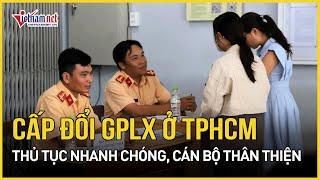 TPHCM: CSGT cấp đổi GPLX, thủ tục nhanh chóng, cán bộ thân thiện | Báo VietNamNet