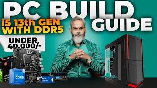 Rs 40,000/-  PC Build Guide i5 13th Gen with DDR5 RAM