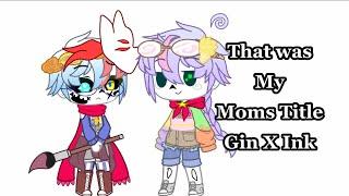 That was my Moms Title | Gacha Club | Gin X Ink | UTMV | Sans Aus | Ship Childreb | Undertale