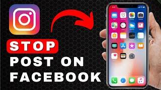 How to Stop Instagram from Posting on Facebook | Android & iOS